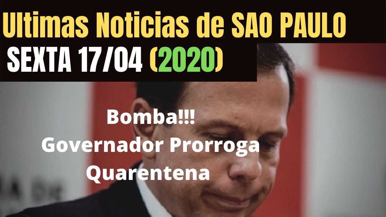 São Paulo:Noticias de São Paulo em 17/04 Quarentena Prorrogada