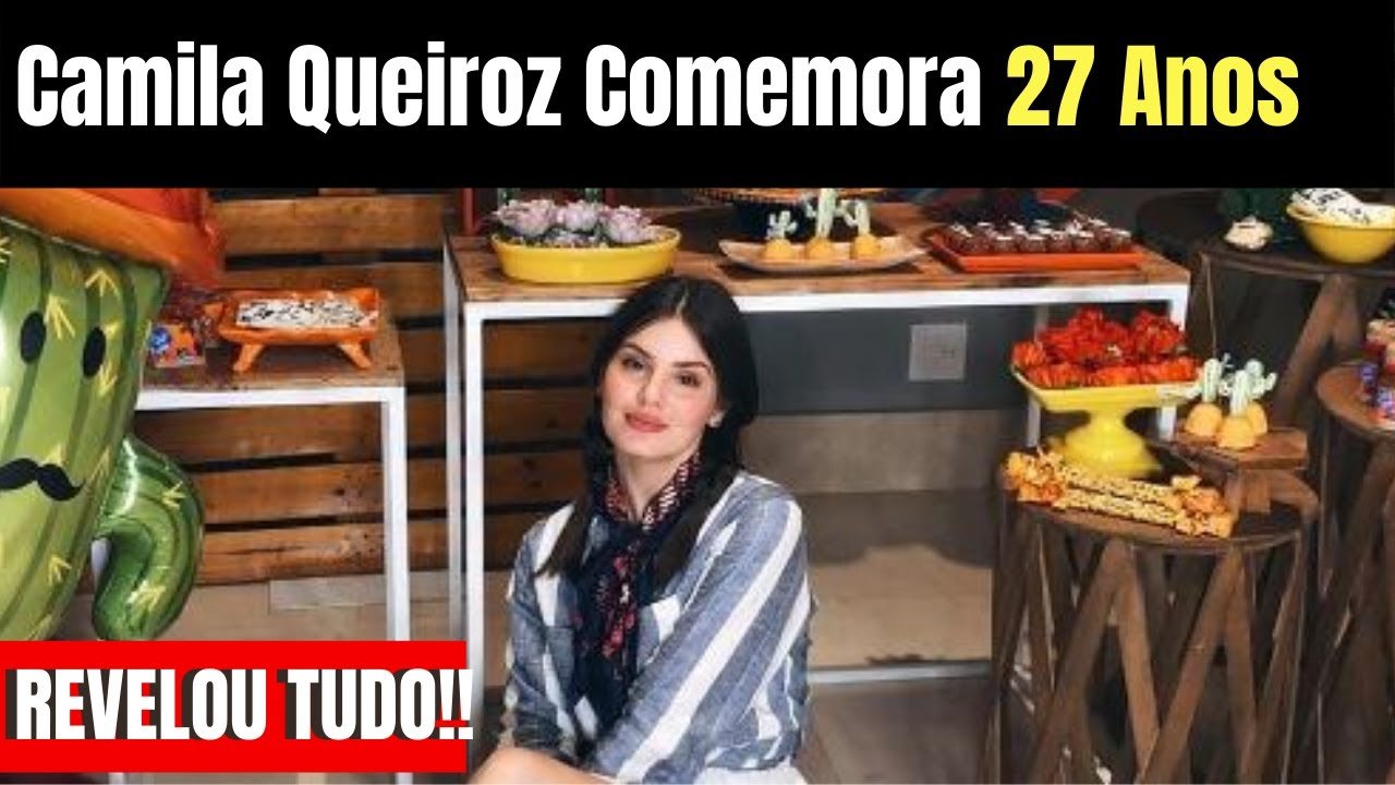 CAMILA QUEIROZ COMEMORA ANIVERSÁRIO DE 27 ANOS COM FESTA ONLINE
