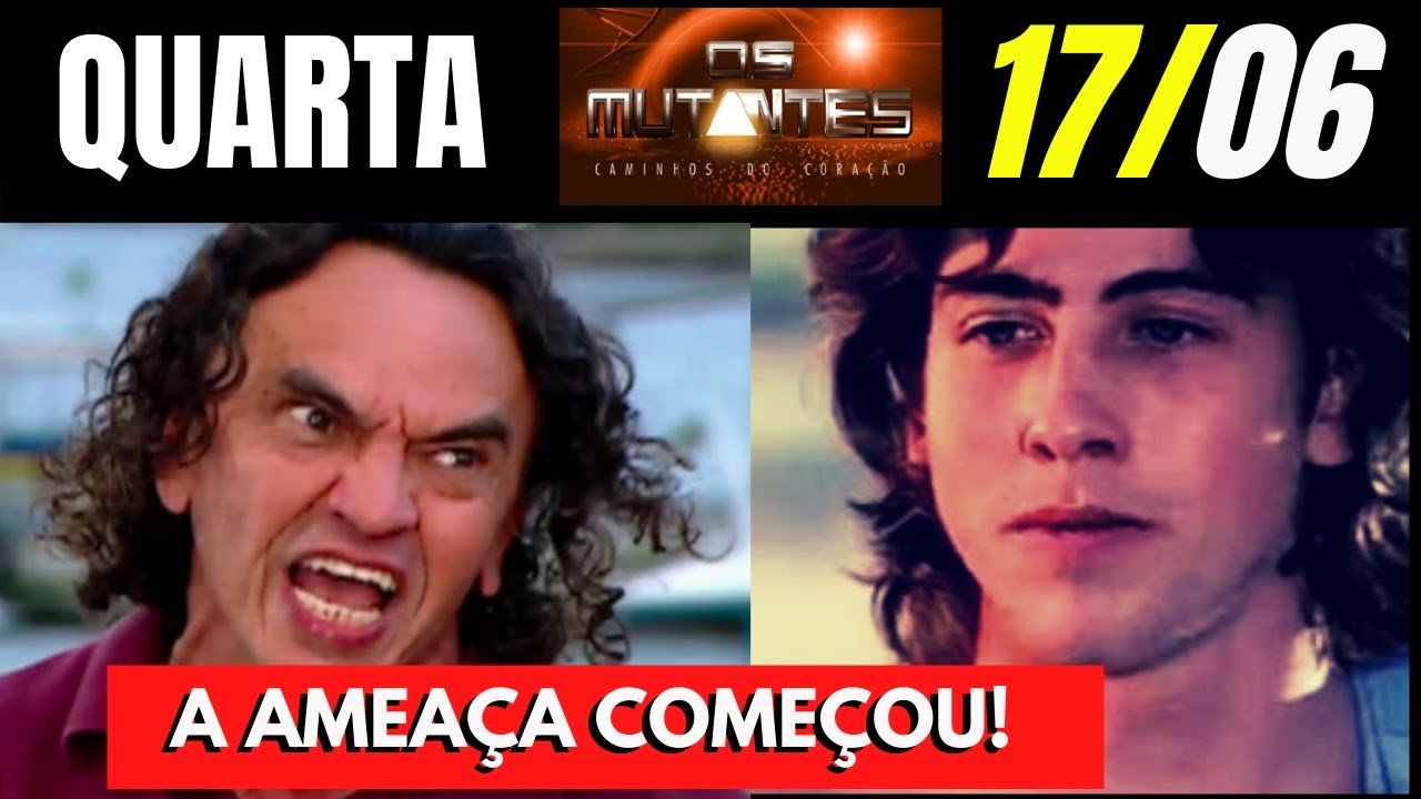 Os Mutantes Caminhos do Coração do dia 17/06|Resumo da Novela