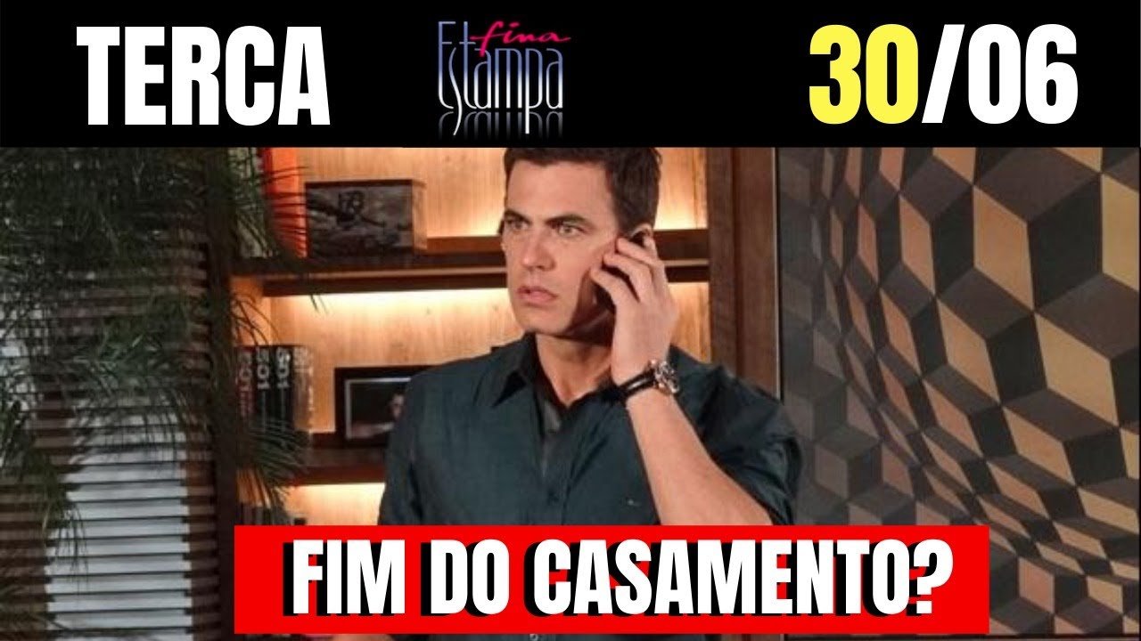 RESUMO DA NOVELA FINA ESTAMPA DO DIA 30/06 | RESUMO DA TV