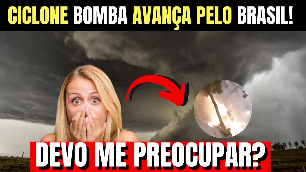 CICLONE BOMBA AVANÇA PELO BRASIL! DEVO ME PREOCUPAR?